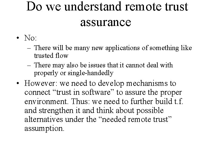 Do we understand remote trust assurance • No: – There will be many new