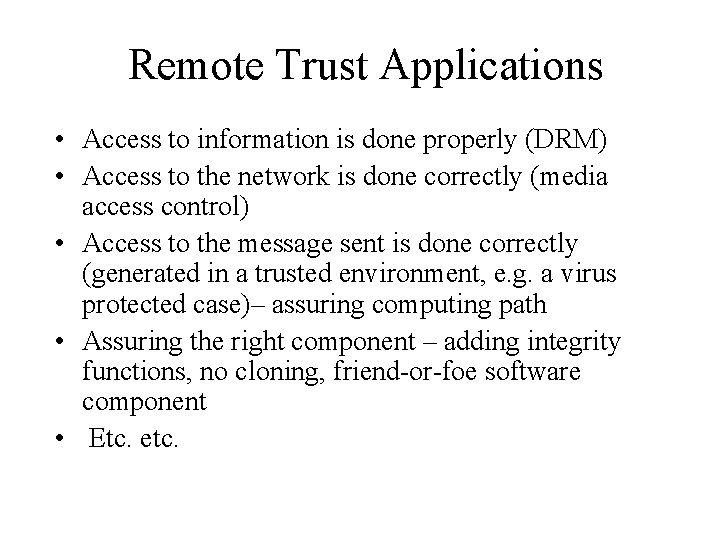 Remote Trust Applications • Access to information is done properly (DRM) • Access to