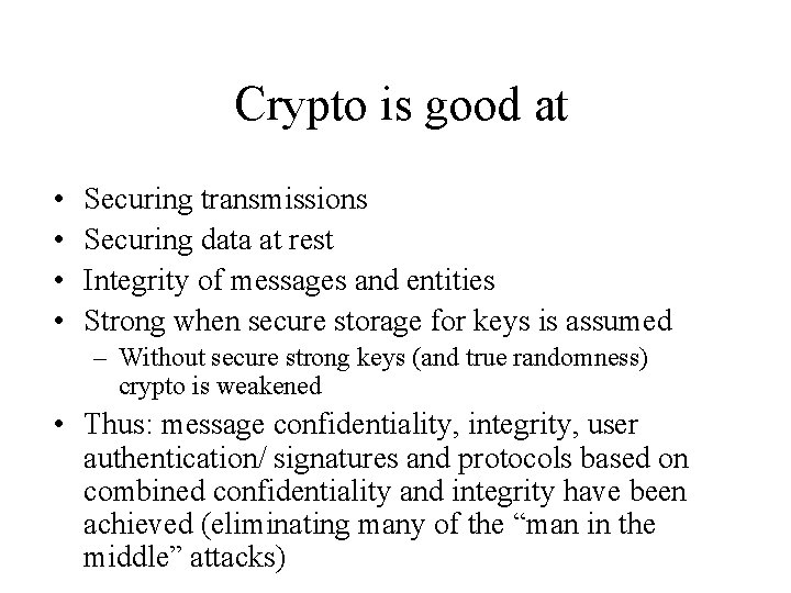 Crypto is good at • • Securing transmissions Securing data at rest Integrity of