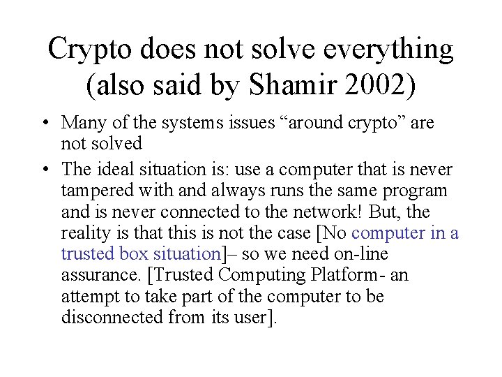 Crypto does not solve everything (also said by Shamir 2002) • Many of the