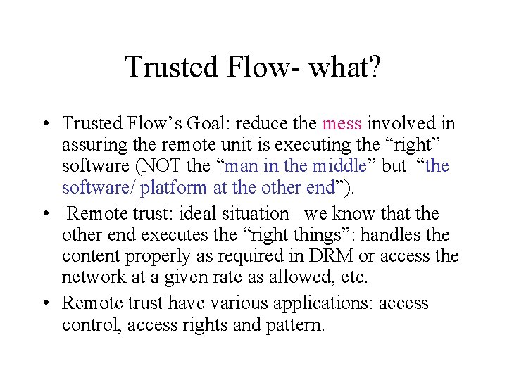 Trusted Flow- what? • Trusted Flow’s Goal: reduce the mess involved in assuring the