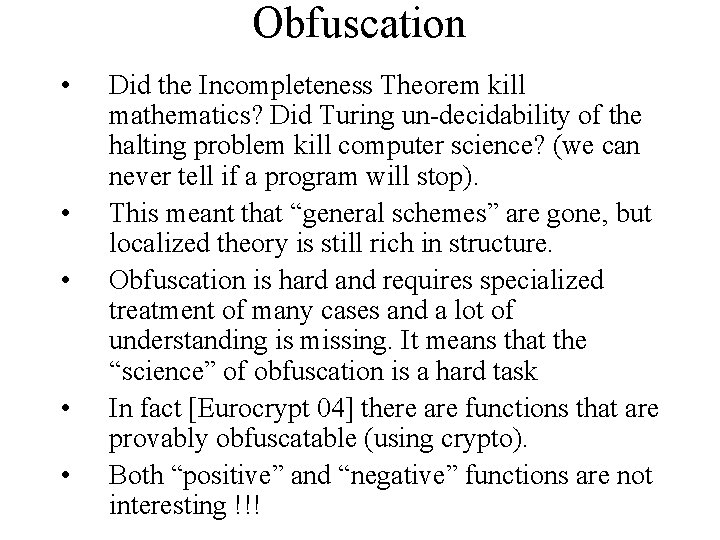 Obfuscation • • • Did the Incompleteness Theorem kill mathematics? Did Turing un-decidability of