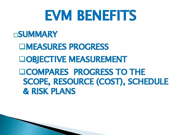 EVM BENEFITS �SUMMARY q. MEASURES PROGRESS q. OBJECTIVE MEASUREMENT q. COMPARES PROGRESS TO THE