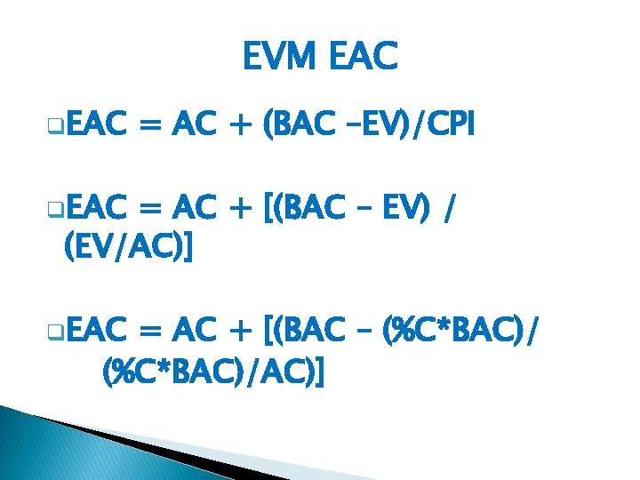 EVM EAC q. EAC = AC + (BAC –EV)/CPI q. EAC = AC +