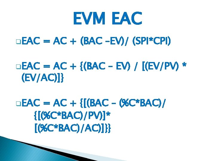 EVM EAC q. EAC = AC + (BAC –EV)/ (SPI*CPI) q. EAC = AC