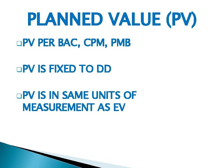 PLANNED VALUE (PV) q. PV PER BAC, CPM, PMB q. PV IS FIXED TO