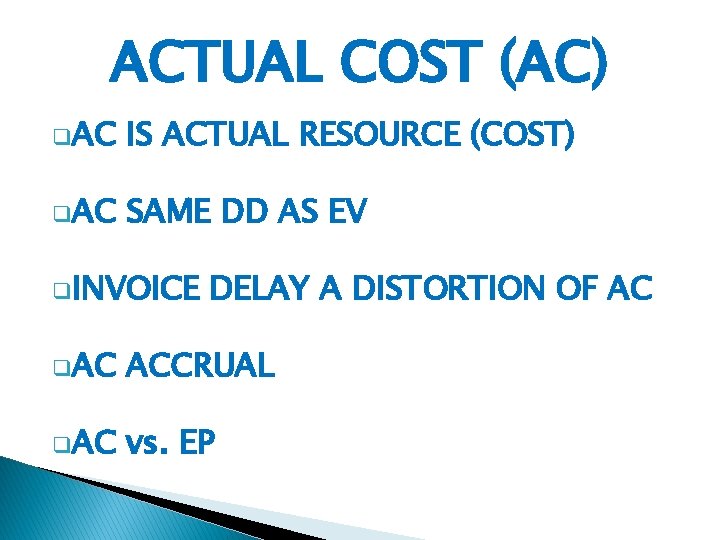 ACTUAL COST (AC) q. AC IS ACTUAL RESOURCE (COST) q. AC SAME DD AS