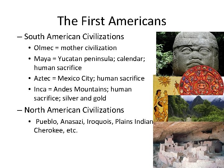The First Americans – South American Civilizations • Olmec = mother civilization • Maya