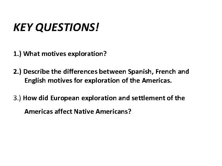 KEY QUESTIONS! 1. ) What motives exploration? 2. ) Describe the differences between Spanish,