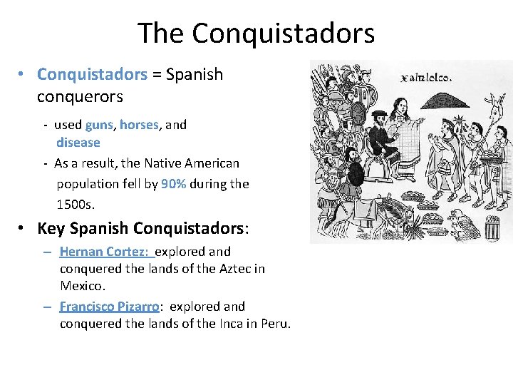 The Conquistadors • Conquistadors = Spanish conquerors - used guns, horses, and disease -