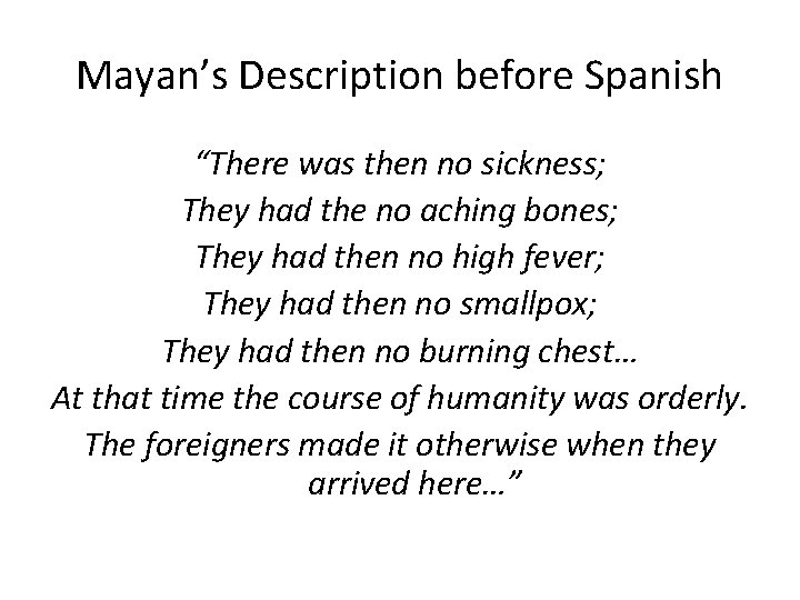 Mayan’s Description before Spanish “There was then no sickness; They had the no aching