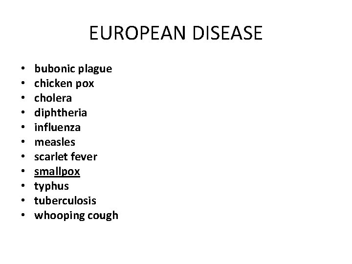 EUROPEAN DISEASE • • • bubonic plague chicken pox cholera diphtheria influenza measles scarlet