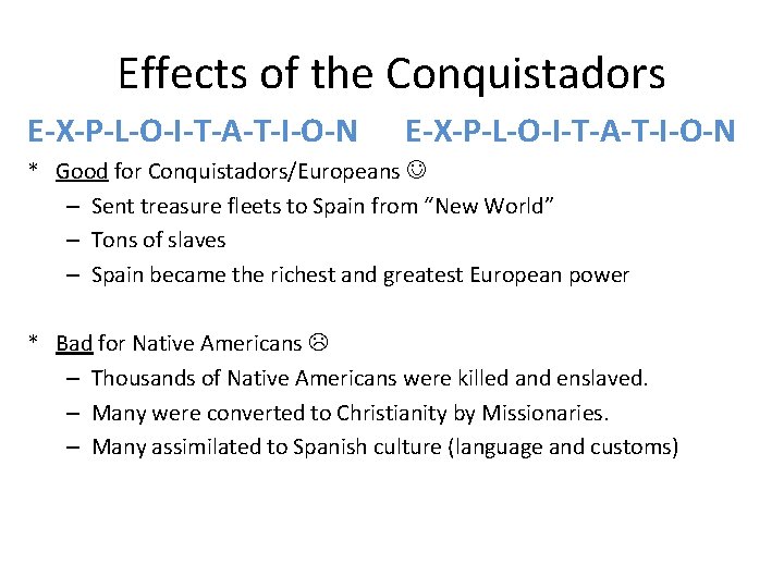 Effects of the Conquistadors E-X-P-L-O-I-T-A-T-I-O-N * Good for Conquistadors/Europeans – Sent treasure fleets to