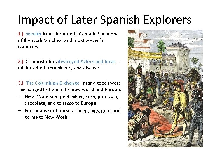 Impact of Later Spanish Explorers 1. ) Wealth from the America’s made Spain one