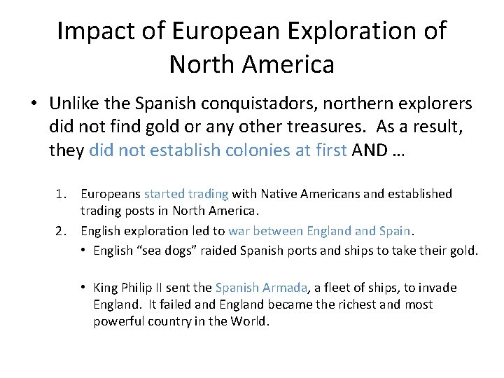 Impact of European Exploration of North America • Unlike the Spanish conquistadors, northern explorers