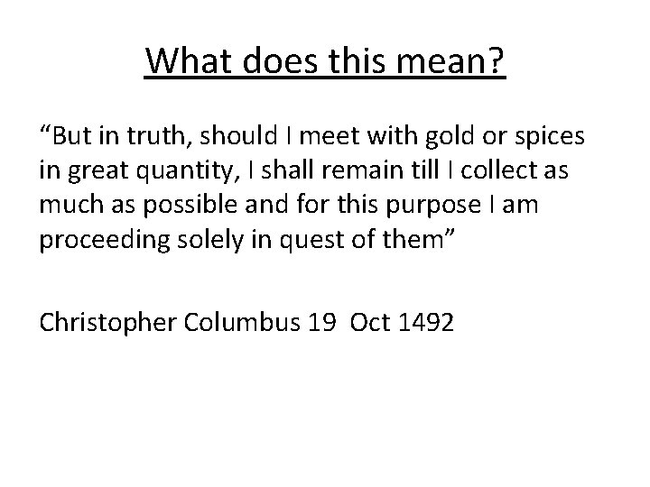 What does this mean? “But in truth, should I meet with gold or spices