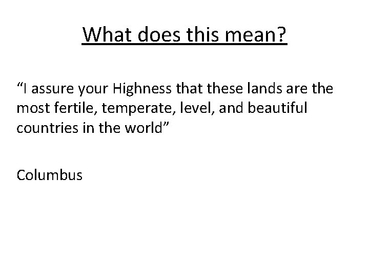 What does this mean? “I assure your Highness that these lands are the most