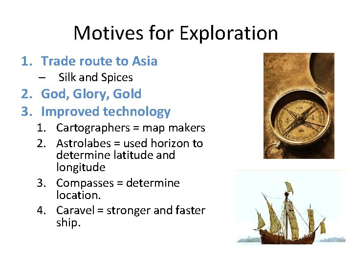 Motives for Exploration 1. Trade route to Asia – Silk and Spices 2. God,