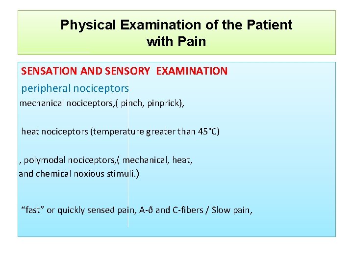 Physical Examination of the Patient with Pain SENSATION AND SENSORY EXAMINATION peripheral nociceptors mechanical