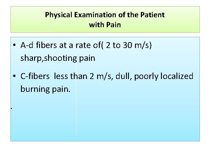Physical Examination of the Patient with Pain • A-d fibers at a rate of(