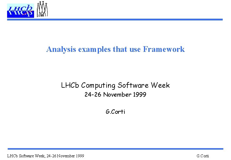 Analysis examples that use Framework LHCb Computing Software Week 24 -26 November 1999 G.