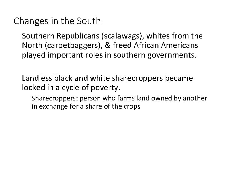 Changes in the South • Southern Republicans (scalawags), whites from the North (carpetbaggers), &