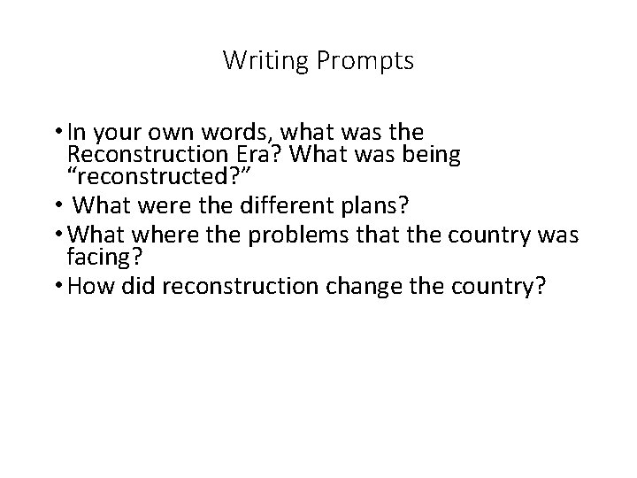 Writing Prompts • In your own words, what was the Reconstruction Era? What was