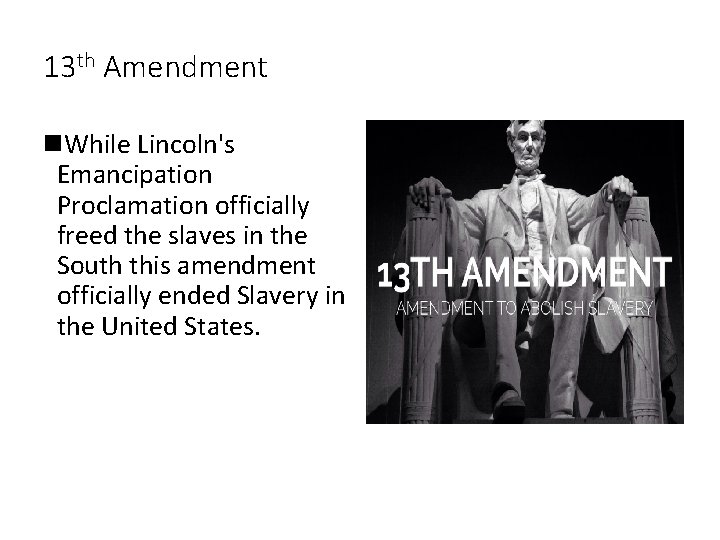 13 th Amendment n. While Lincoln's Emancipation Proclamation officially freed the slaves in the