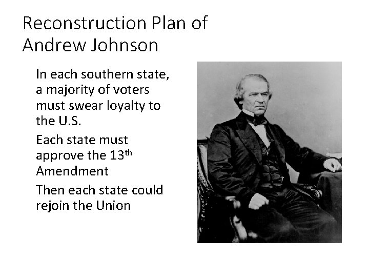 Reconstruction Plan of Andrew Johnson • In each southern state, a majority of voters