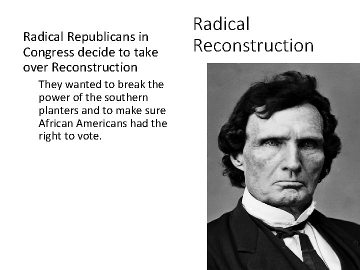  • Radical Republicans in Congress decide to take over Reconstruction – They wanted