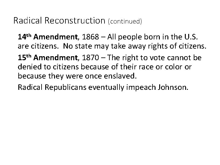 Radical Reconstruction (continued) • 14 th Amendment, 1868 – All people born in the
