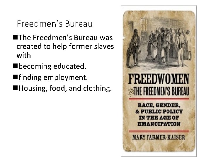 Freedmen’s Bureau n. The Freedmen’s Bureau was created to help former slaves with nbecoming