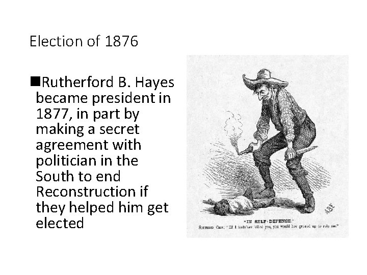 Election of 1876 n. Rutherford B. Hayes became president in 1877, in part by