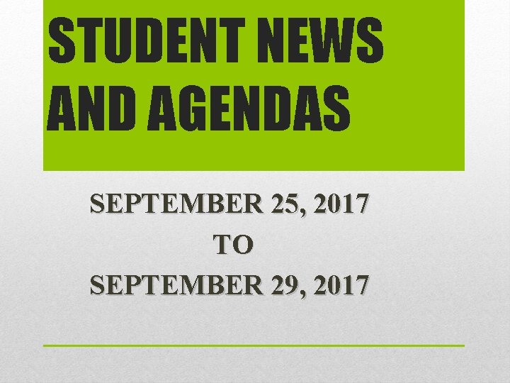 STUDENT NEWS AND AGENDAS SEPTEMBER 25, 2017 TO SEPTEMBER 29, 2017 