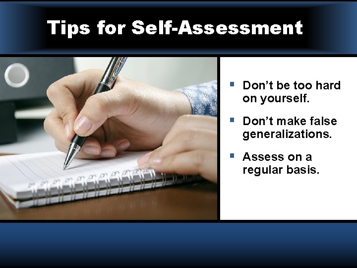 Tips for Self-Assessment § Don’t be too hard on yourself. § Don’t make false