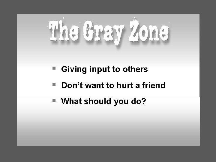§ Giving input to others § Don’t want to hurt a friend § What