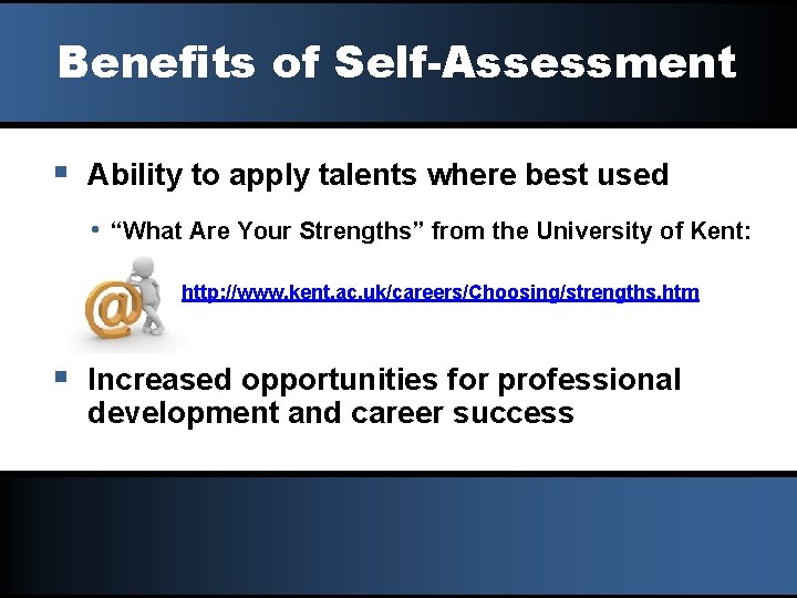 Benefits of Self-Assessment § Ability to apply talents where best used • “What Are