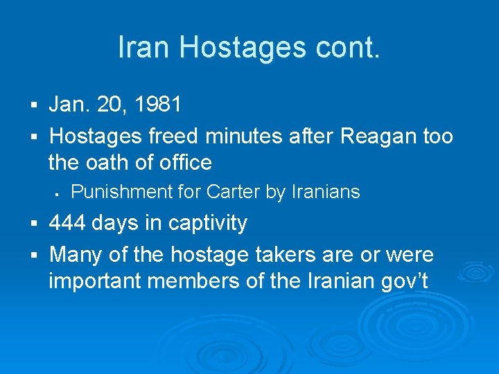 Iran Hostages cont. Jan. 20, 1981 § Hostages freed minutes after Reagan too the