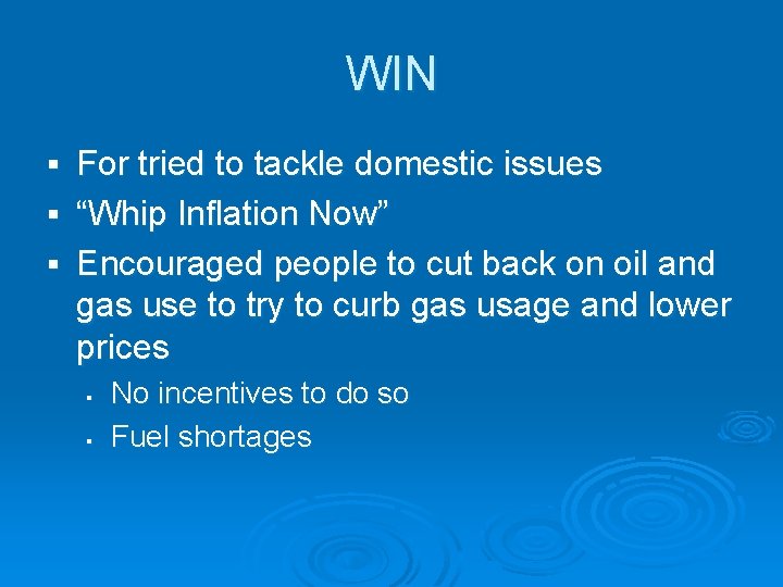 WIN For tried to tackle domestic issues § “Whip Inflation Now” § Encouraged people