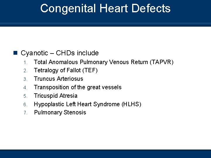 Congenital Heart Defects n Cyanotic – CHDs include 1. 2. 3. 4. 5. 6.