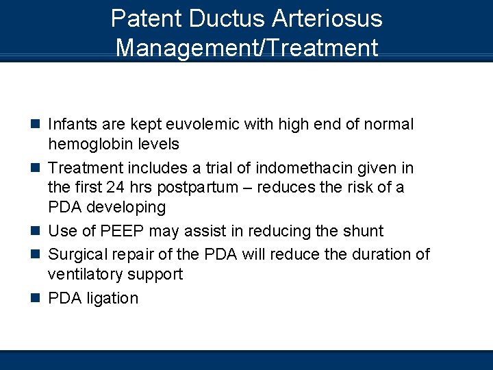 Patent Ductus Arteriosus Management/Treatment n Infants are kept euvolemic with high end of normal