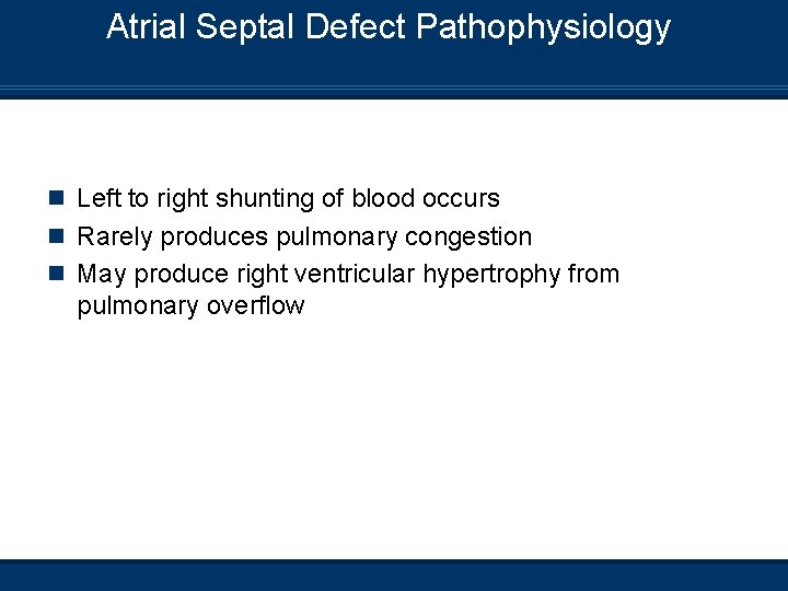 Atrial Septal Defect Pathophysiology n Left to right shunting of blood occurs n Rarely