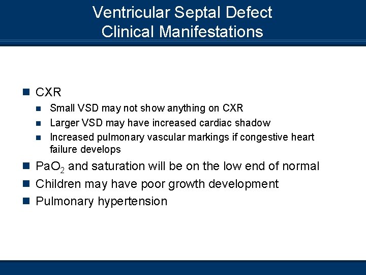 Ventricular Septal Defect Clinical Manifestations n CXR Small VSD may not show anything on