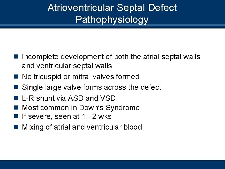 Atrioventricular Septal Defect Pathophysiology n Incomplete development of both the atrial septal walls n