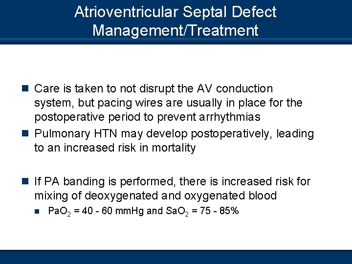 Atrioventricular Septal Defect Management/Treatment n Care is taken to not disrupt the AV conduction