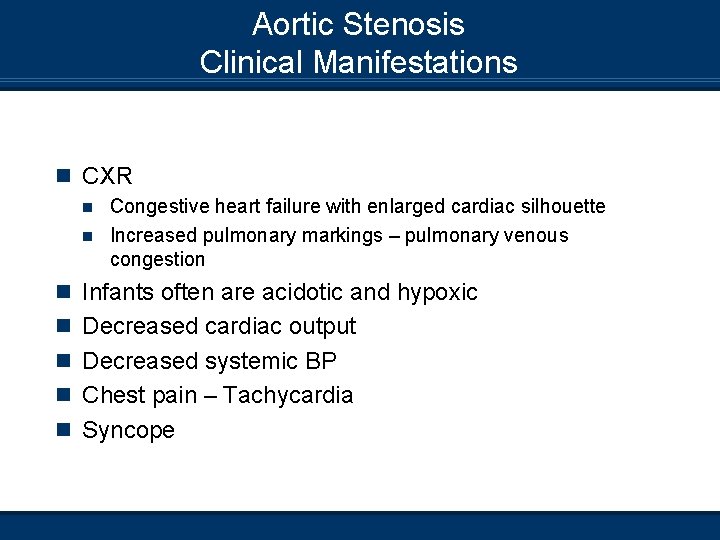 Aortic Stenosis Clinical Manifestations n CXR Congestive heart failure with enlarged cardiac silhouette n