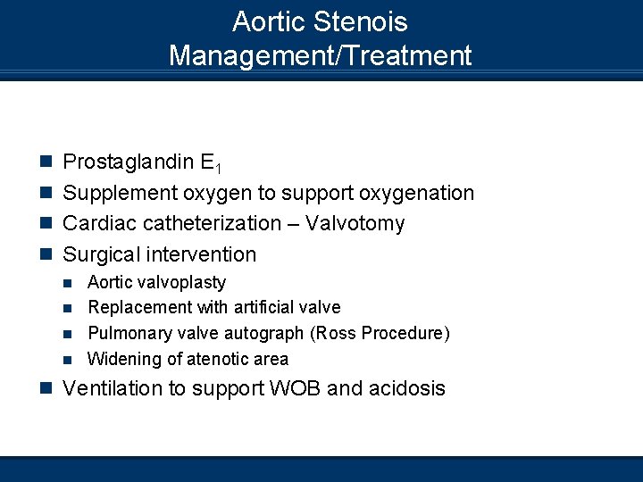 Aortic Stenois Management/Treatment n Prostaglandin E 1 n Supplement oxygen to support oxygenation n