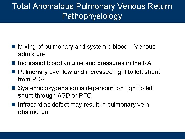 Total Anomalous Pulmonary Venous Return Pathophysiology n Mixing of pulmonary and systemic blood –