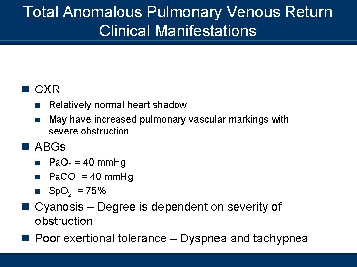 Total Anomalous Pulmonary Venous Return Clinical Manifestations n CXR Relatively normal heart shadow n