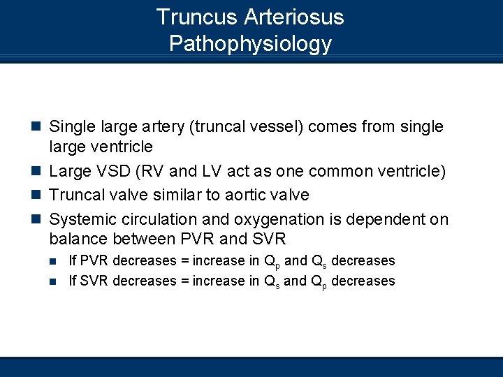 Truncus Arteriosus Pathophysiology n Single large artery (truncal vessel) comes from single large ventricle